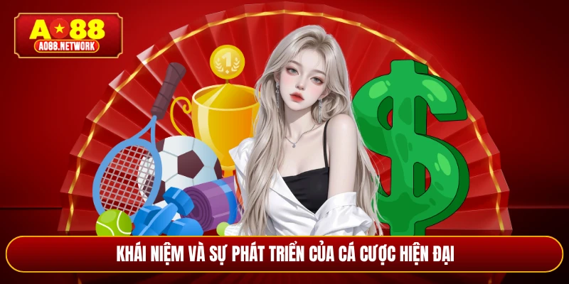 Khái niệm và sự phát triển của cá cược hiện đại