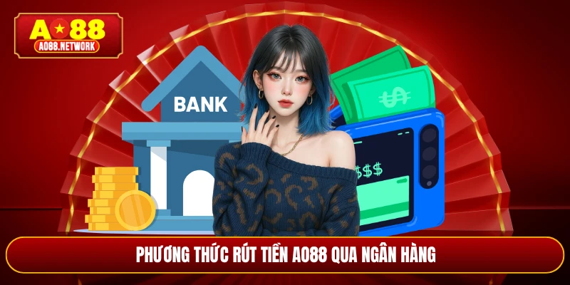 Phương thức rút tiền AO88 qua ngân hàng
